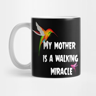 My mother is a walking miracle Mug